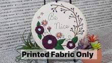 Load image into Gallery viewer, Be Nice Printed Embroidery Fabric
